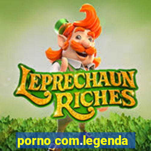 porno com.legenda